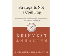 Strategy Is Not a Coin Flip: How to know when to reinvest in your business - and when to reinvent it