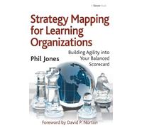Strategy Mapping for Learning Organizations: Building Agility into Your Balanced Scorecard