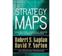 Strategy Maps : Converting Intangible Assets into Tangible Outcomes