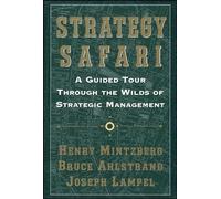 Strategy Safari: A Guided Tour Through The Wilds Of Strategic Management