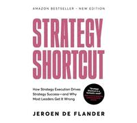 Strategy Shortcut: How Strategy Execution Drives Strategy Success-and Why Most Leaders Get It Wrong
