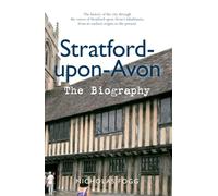 Stratford-upon-Avon The Biography