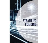 Stratified Policing : An Organizational Model for Proactive Crime Reduction and Accountability