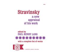 Stravinsky : A New Appraisal of His Work : With a Complete List of Works