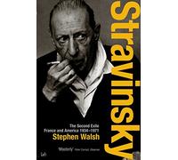 Stravinsky (Volume 2): The Second Exile - France and America, 1934 - 1971