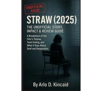 Straw (2025): The Unofficial Story, Impact & Review Guide: A Breakdown of the Film’s Themes, Twist Ending, and What It Says About Grief and Desperation