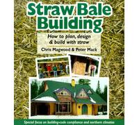 Straw Bale Building: How to Plan, Design and Build with Straw