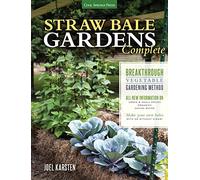 Straw Bale Gardens Complete: Breakthrough Vegetable Gardening Method - All-New Information On: Urban & Small Spaces, Organics, Saving Water - Make Your Own Bales With or Without Straw!