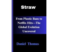 Straw: From Plastic Bans to Netflix Hits-The Global Evolution Uncovered (TrendLens Collection)