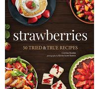 Strawberries: 50 Tried & True Recipes (Nature's Favorite Foods Cookbooks)