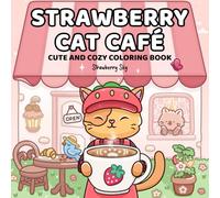 Strawberry Cat Café: A Cute and Cozy Coloring Book with Purrfect Moments in Comfy Scenes for Adults and Teens