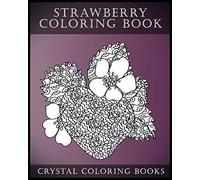 Strawberry Coloring Book: A Stress Relief Adult Coloring Book Containing 30 Strawberry Coloring Pages: Volume 1 (Fruit Coloring Book)