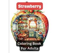 Strawberry Coloring Book For Adults: Relaxing - Perfect for Stress Relief and Sweet Inspiration - Featuring Strawberry Houses, Holiday Homes.
