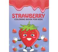 Strawberry Coloring Book For Kids: This Strawberry Coloring Book with Stress relief, and General fun for kids