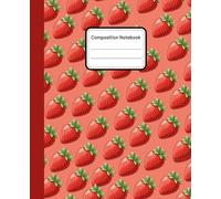 strawberry Composition Notebook: wide Ruled Paper Notebook Journal |strawberry Design| Blank Wide Lined Workbook for Girls Boys Kids Teens Students ... Back to School and Home College Writing Notes