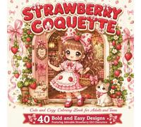 Strawberry Coquette: Cute and Cozy Coloring Book for Adults and Teens: 40 Bold and Easy Designs Featuring Adorable Strawberry Girl Characters in Sweet ... (Strawberry Coquette Coloring Collection)