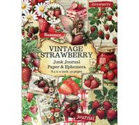 Strawberry Junk Journal Paper and Ephemera: A Collection of Vintage Inspired Beautiful Images for Creative Scrapbooking, Cut Out and Collage & DIY Crafts