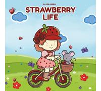 Strawberry Life: A Sweet and Simple Strawberry-Themed Coloring Book with 40 Cozy Pages and Bonus Recipes (Strawberry World)