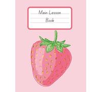 Strawberry Main Lesson Book: Drawing and Writing Pages for Homeschool, Waldorf, and Charlotte Mason Families