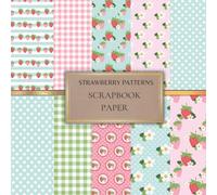 Strawberry Patterns Scrapbook Paper: Scrapbooking Paper for Origami, Gift Wrapping, Junk Journaling, Card Making, Invitation Card Making ETC. SIZE (8.5X8.5). 20 Double-Sided Pages