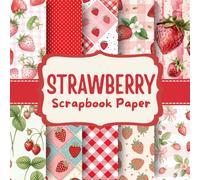 Strawberry Scrapbook Paper: Sweet & Playful Berry-Themed Patterns for Cute Crafts, Journals, and Creative Projects