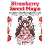 Strawberry Sweet Magic: Kawaii Dessert Witch Coloring Book for Adults: 25 Unique Coloring Pages / 50 Pages Total (Sweet Magic Coloring Book Series)
