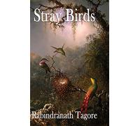 Stray Birds: A Collection of Short Reflections on Nature, Thought, and the Inner Life