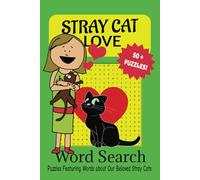 Stray Cat Love: Word Searches featuring 495 Words about Stray Cats, caring for Feral and Outdoor Cats -- 6 x 9 inches, 110 pages, 50+ Puzzles... Great ... and Vacations, Holiday, and Free Times.