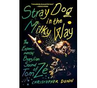 Stray Dog in the Milky Way: The Experimental Brazilian Sound of Tom Zé