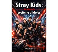 Stray Kids : Au-delà du système d'idoles: Comment un groupe de K-pop autoproduit a changé les attentes dans la musique moderne