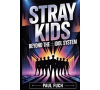 Stray Kids: Beyond the Idol System: How a Self-Produced K-Pop Group Changed Expectations in Modern Music