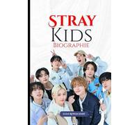 Stray Kids Biographie: Comment l'authenticité, la fraternité et une créativité audacieuse ont redéfini une génération (The Minds That Moved the World Series)