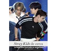 Stray Kids de cerca: La biografía ilustrada no autorizada