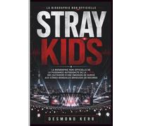 Stray Kids: La biographie non officielle de la puissance autodidacte de la K-pop, des outsiders d'une émission de survie aux icônes mondiales briseuses de records