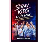 STRAY KIDS QUIZ BOOK: 250 Questions to Test Your Knowledge of the Global K-Pop Sensation