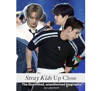 Stray Kids Up Close: The illustrated, unauthorized biography