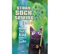 Stray Sock Sewing: Making One of a Kind Creatures from Socks