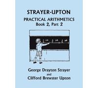 Strayer-Upton Practical Arithmetics BOOK 2, Part 2 (Yesterday's Classics)