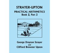 Strayer-Upton Practical Arithmetics BOOK 2, Part 3 (Yesterday's Classics)