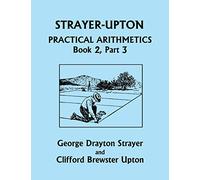 Strayer-Upton Practical Arithmetics BOOK 2, Part 3 (Yesterday's Classics)