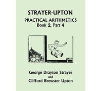 Strayer-Upton Practical Arithmetics BOOK 2, Part 4 (Yesterday's Classics)
