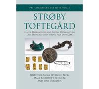 Strøby Toftegard : Halls, Hierarchies and Social Dynamics in Late Iron Age and Viking Age Denmark