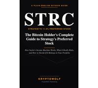 STRC Explained: The Bitcoin Holder's Complete Guide to Strategy's Preferred Stock: How Saylor’s Income Machine Works, What It Really Risks, and How to ... in Your Portfolio (Bitcoin Education Series)