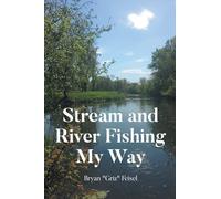 Stream and River Fishing My Way