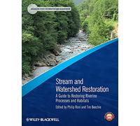 Stream and Watershed Restoration: A Guide to Restoring Riverine Processes and Habitats (Advancing River Restoration and Management)
