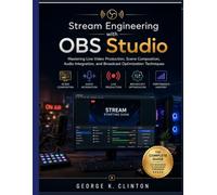 Stream Engineering with OBS Studio: Mastering Live Video Production, Scene Composition, Audio Integration, and Broadcast Optimization Techniquesscripting automation (The Systems Architect Series)