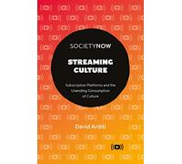 Streaming Culture: Subscription Platforms And The Unending Consumption Of Culture (SocietyNow)