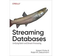Streaming Databases: Unifying Batch and Stream Processing