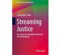 Streaming Justice: True Crime and Wrongful Conviction in the Streaming Age (Crime and Justice in Digital Society, -)