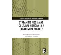 Streaming Media and Cultural Memory in a Postdigital Society (Routledge Studies in New Media and Cyberculture)